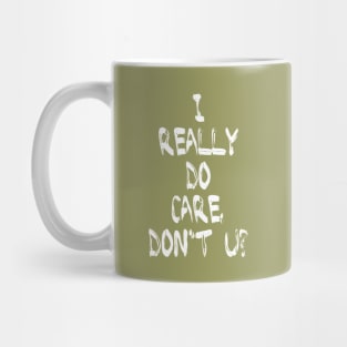 I Really DO Care, Don't U? Mug